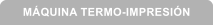 M�QUINA TERMO-IMPRESI�N