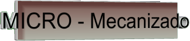 MICRO - Mecanizado